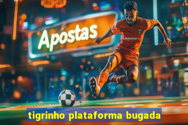 tigrinho plataforma bugada